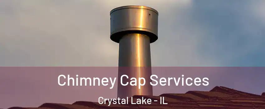  Chimney Cap Services Crystal Lake - IL
