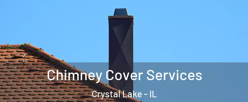  Chimney Cover Services Crystal Lake - IL