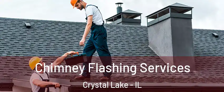Chimney Flashing Services Crystal Lake - IL