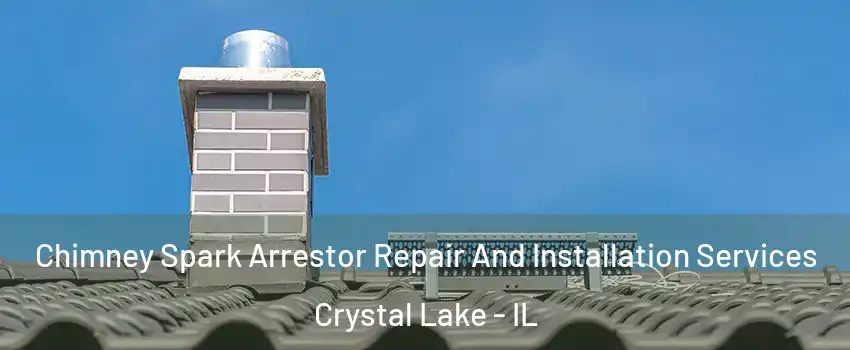  Chimney Spark Arrestor Repair And Installation Services Crystal Lake - IL
