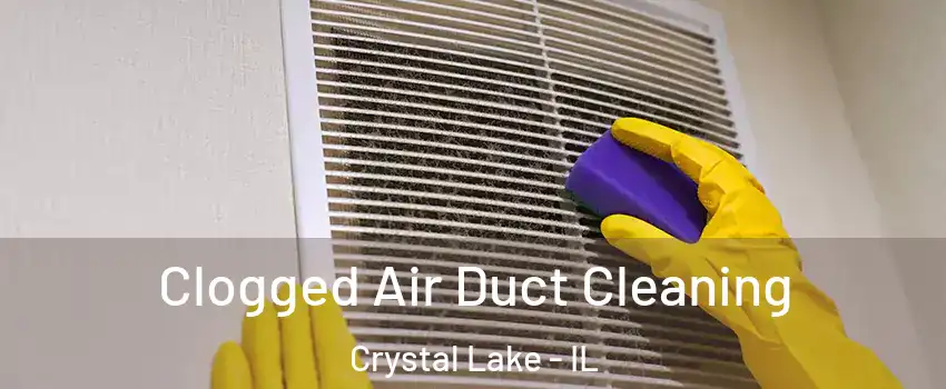  Clogged Air Duct Cleaning Crystal Lake - IL
