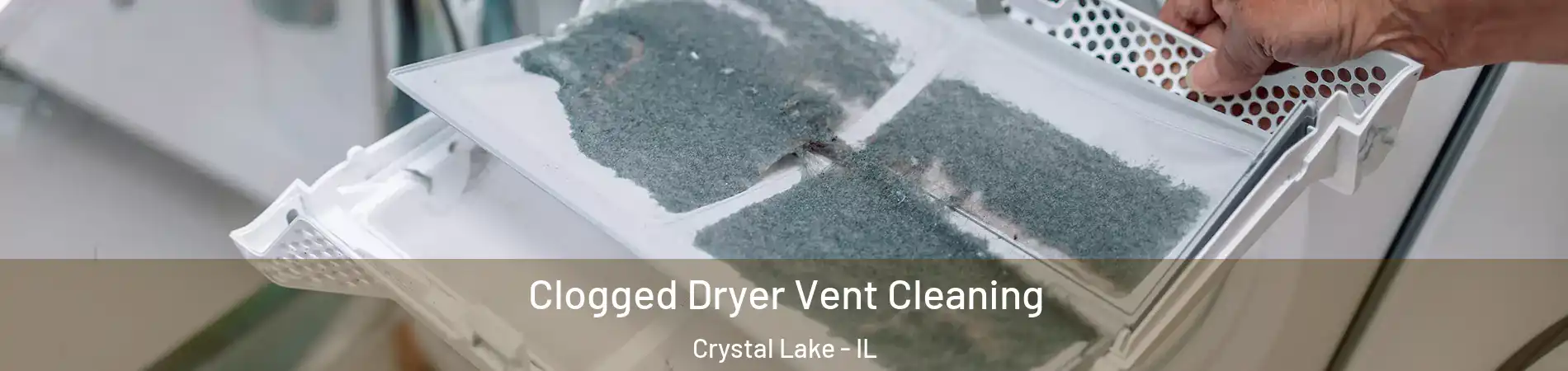  Clogged Dryer Vent Cleaning Crystal Lake - IL