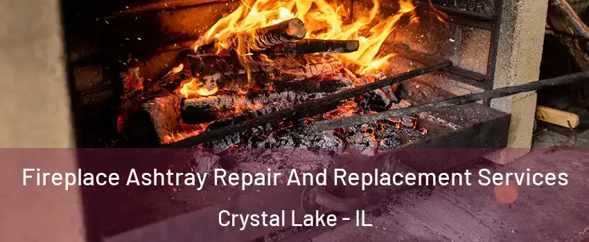  Fireplace Ashtray Repair And Replacement Services Crystal Lake - IL