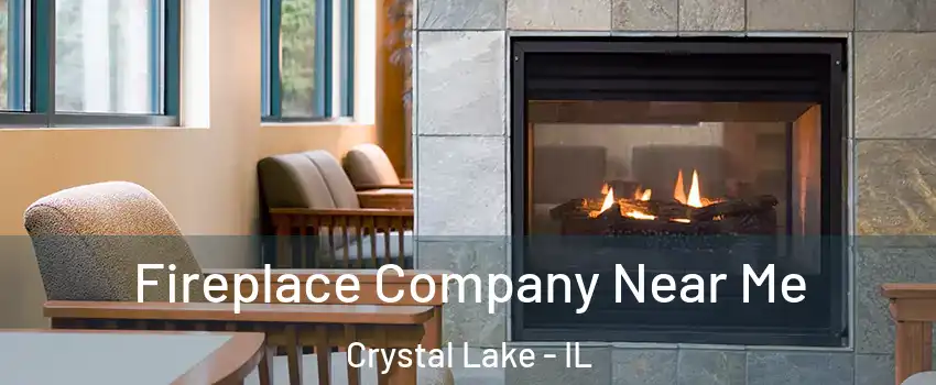  Fireplace Company Near Me Crystal Lake - IL