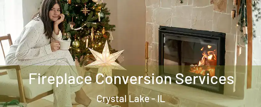 Fireplace Conversion Services Crystal Lake - IL