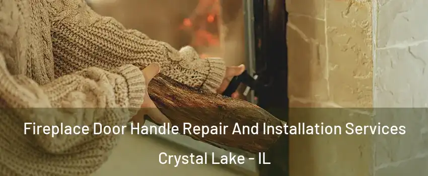  Fireplace Door Handle Repair And Installation Services Crystal Lake - IL