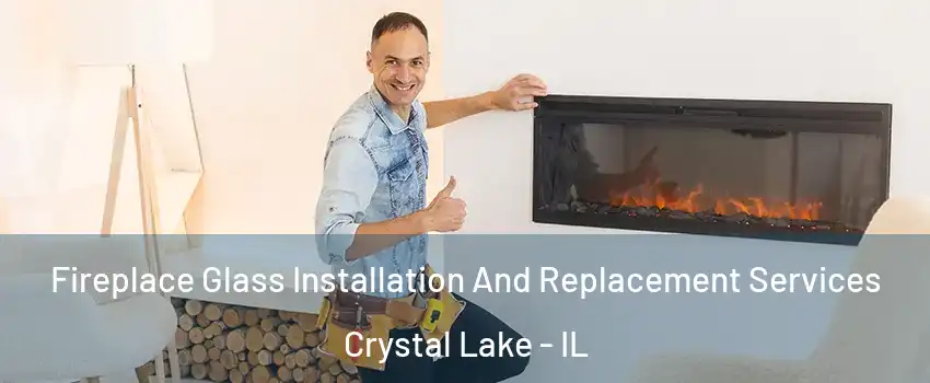  Fireplace Glass Installation And Replacement Services Crystal Lake - IL