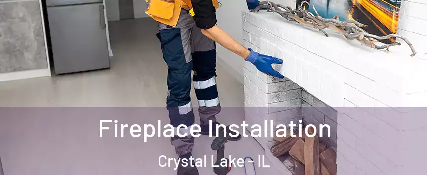  Fireplace Installation Crystal Lake - IL