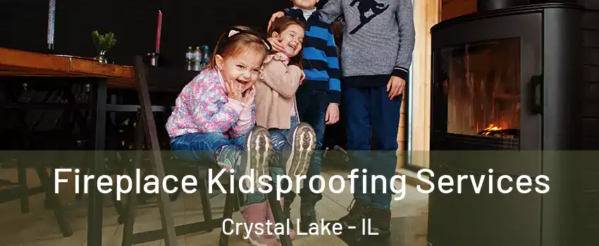  Fireplace Kidsproofing Services Crystal Lake - IL