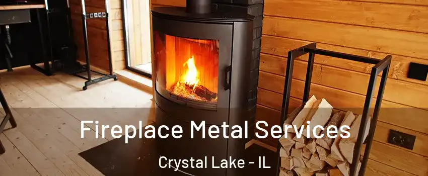Fireplace Metal Services Crystal Lake - IL