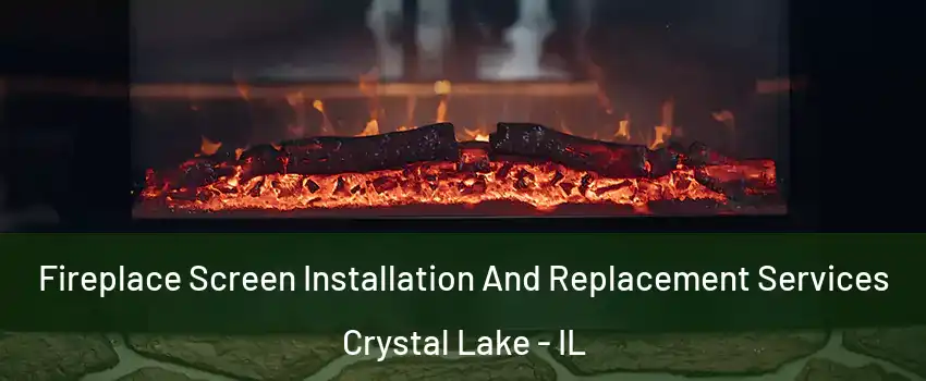  Fireplace Screen Installation And Replacement Services Crystal Lake - IL
