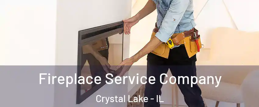 Fireplace Service Company Crystal Lake - IL