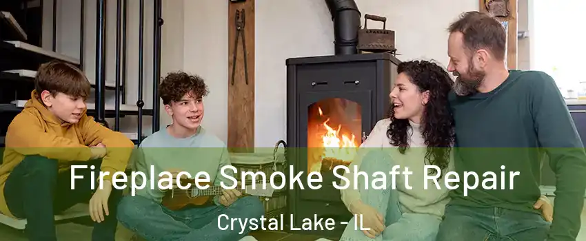  Fireplace Smoke Shaft Repair Crystal Lake - IL