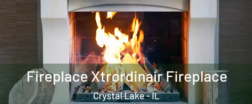  Fireplace Xtrordinair Fireplace Crystal Lake - IL