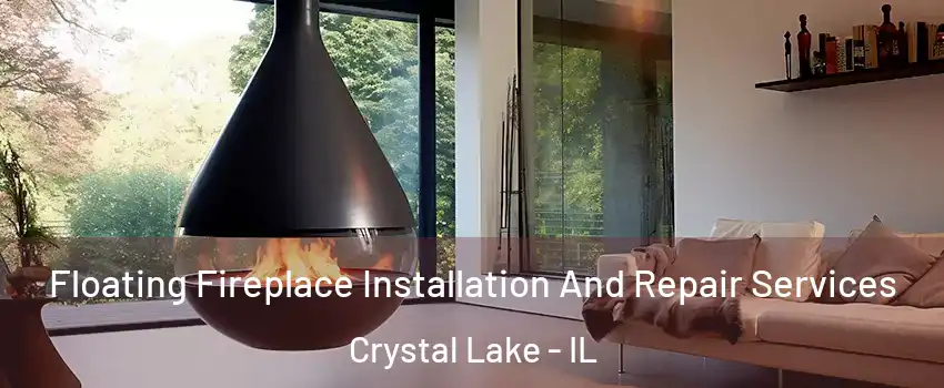 Floating Fireplace Installation And Repair Services Crystal Lake - IL