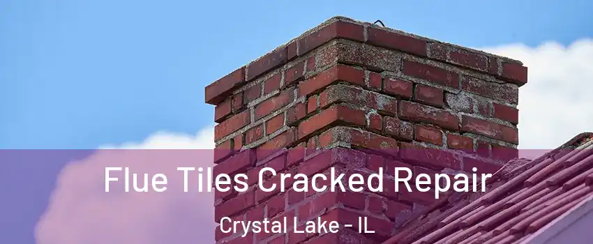  Flue Tiles Cracked Repair Crystal Lake - IL