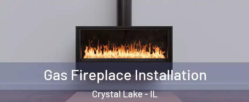  Gas Fireplace Installation Crystal Lake - IL