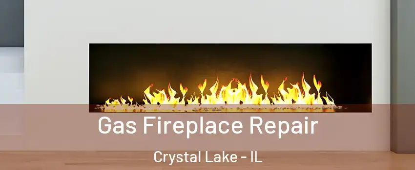  Gas Fireplace Repair Crystal Lake - IL