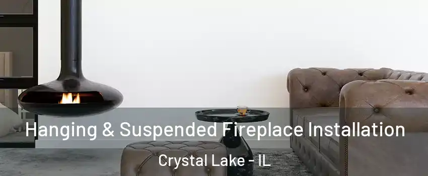 Hanging & Suspended Fireplace Installation Crystal Lake - IL