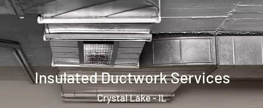  Insulated Ductwork Services Crystal Lake - IL