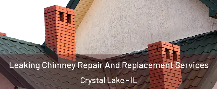  Leaking Chimney Repair And Replacement Services Crystal Lake - IL