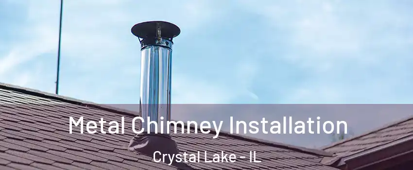  Metal Chimney Installation Crystal Lake - IL