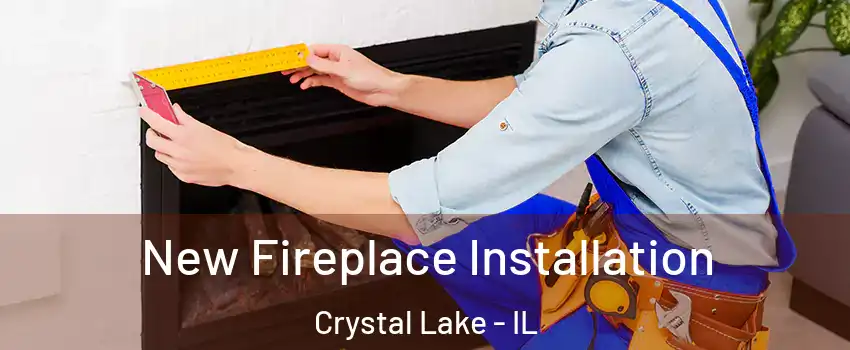  New Fireplace Installation Crystal Lake - IL