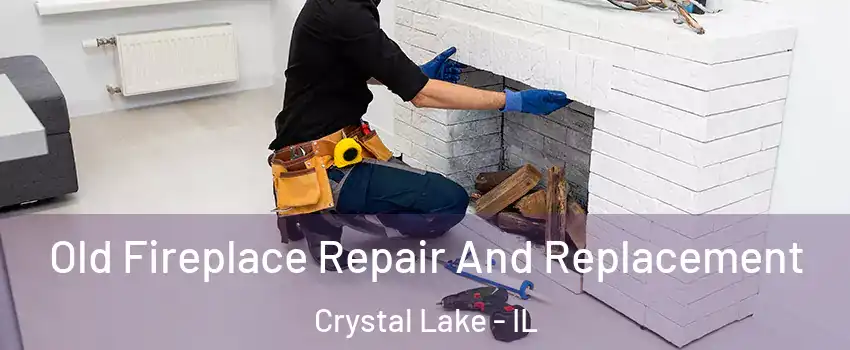  Old Fireplace Repair And Replacement Crystal Lake - IL