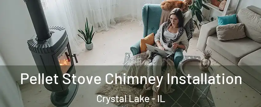  Pellet Stove Chimney Installation Crystal Lake - IL