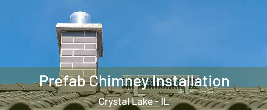  Prefab Chimney Installation Crystal Lake - IL