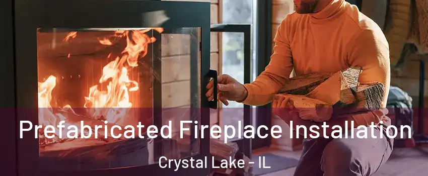  Prefabricated Fireplace Installation Crystal Lake - IL
