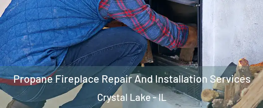  Propane Fireplace Repair And Installation Services Crystal Lake - IL