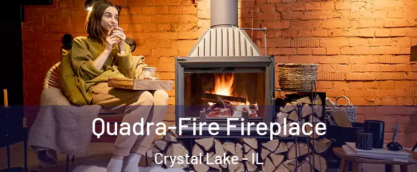 Quadra-Fire Fireplace Crystal Lake - IL