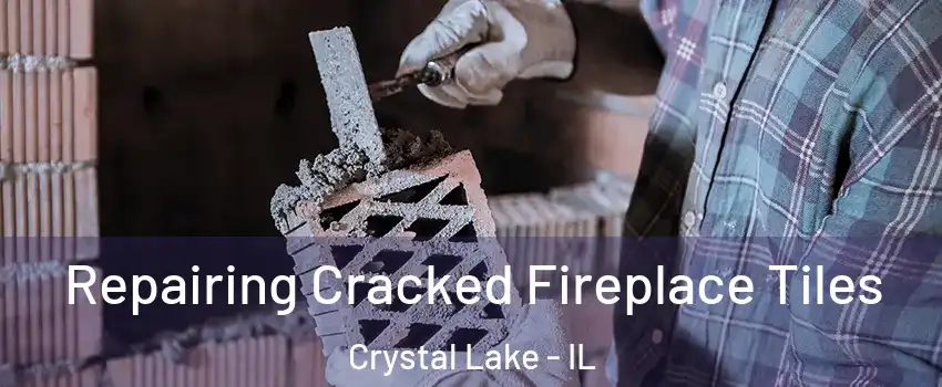  Repairing Cracked Fireplace Tiles Crystal Lake - IL