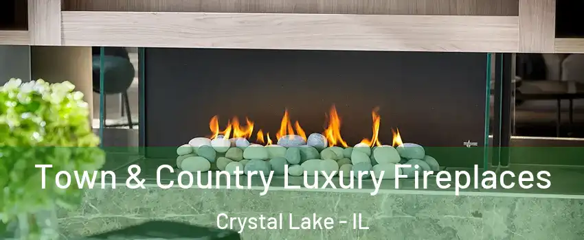  Town & Country Luxury Fireplaces Crystal Lake - IL