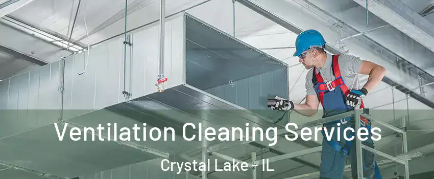  Ventilation Cleaning Services Crystal Lake - IL
