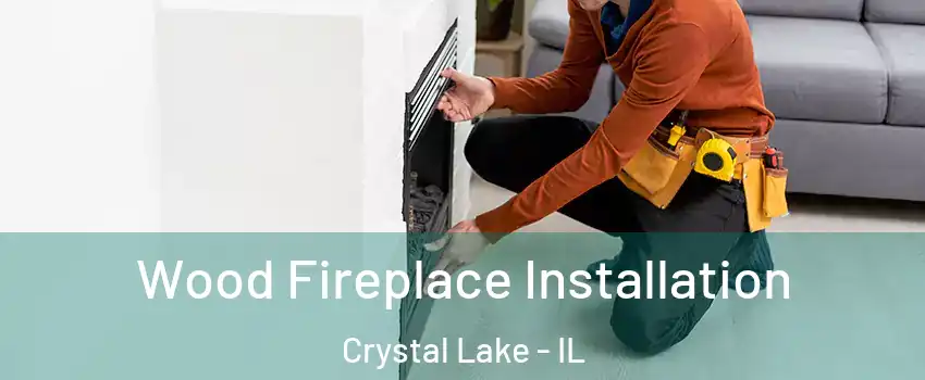 Wood Fireplace Installation Crystal Lake - IL